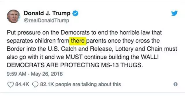 I can overlook the fact that the policy he's blaming Democrats for was put in place by his own Attorney General (because lying and shifting blame is par for the course), but can our president not bother to learn the proper usage of their/there?